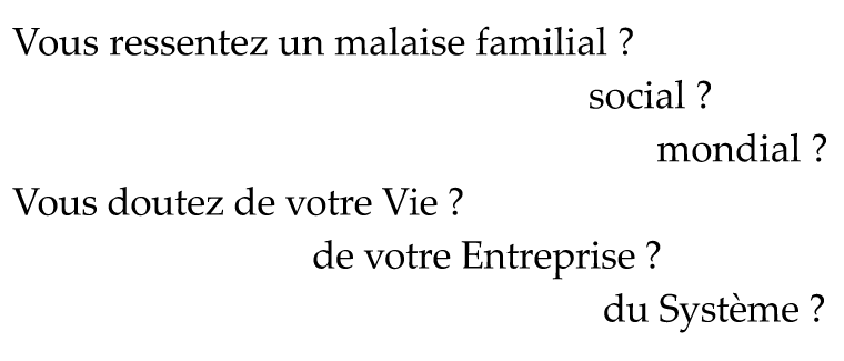 Vous ressentez un malaise familial ? social ? mondial ? Vous doutez de votre Vie ? de votre Entreprise ? du Système ?